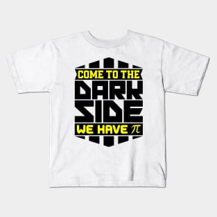 Come to the dark side we have Pi Kids T-Shirt